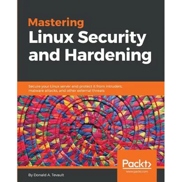 Mastering Linux Security and Hardening: Secure your Linux server and protect it from intruders, malware attacks, and other external threats