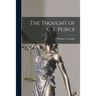 The Thought of C .S. Peirce