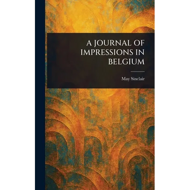 A Journal of Impressions in Belgium