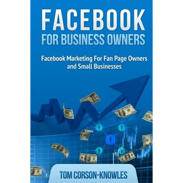 Facebook for Business Owners: Facebook Marketing For Fan Page Owners and Small Businesses