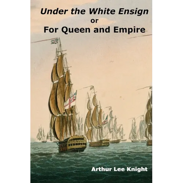 Under the White Ensign: or For Queen and Empire