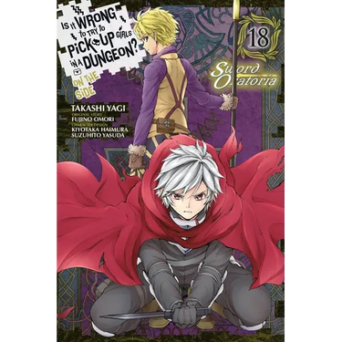 Is It Wrong to Try to Pick Up Girls in a Dungeon? on the Side: Sword Oratoria, Vol. 18 (Manga)
