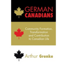 German Canadians: Community Formation, Transformation and Contribution to Canadian Life