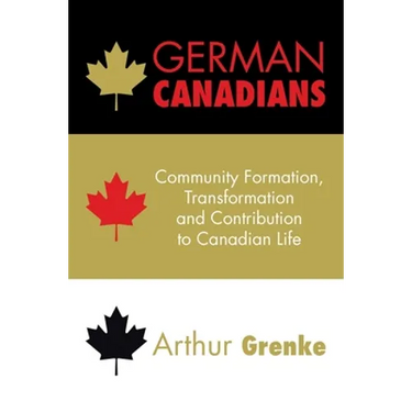 German Canadians: Community Formation, Transformation and Contribution to Canadian Life