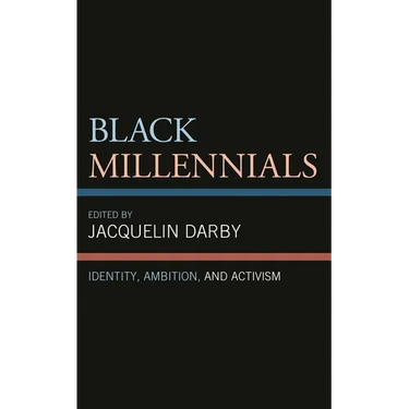 Black Millennials: Identity, Ambition, and Activism