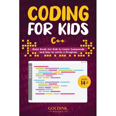 Coding for Kids C++: Basic Guide for Kids to Learn Commands and How to Write a Program