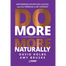 Do More More Naturally: Empowering Effortless Success and the Freedom to be Yourself