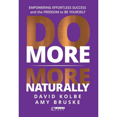 Do More More Naturally: Empowering Effortless Success and the Freedom to be Yourself