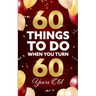 60 Things to Do When You Turn 60 Years Old