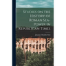 Studies on the History of Roman Sea-power in Republican Times