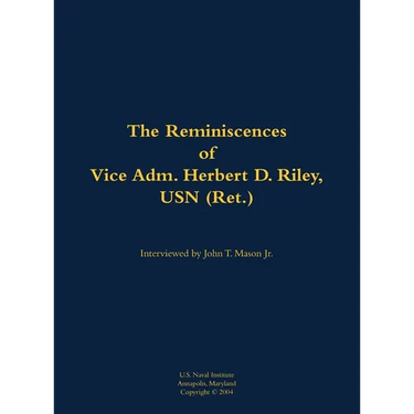 The Reminiscences of Vice Adm. Herbert D. Riley, USN (Ret.): 1904-1973