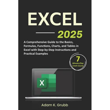 Excel: A Comprehensive Guide to the Basics, Formulas, Functions, Charts, and Tables in Excel with Step-by-Step Instructions and Practical Examples