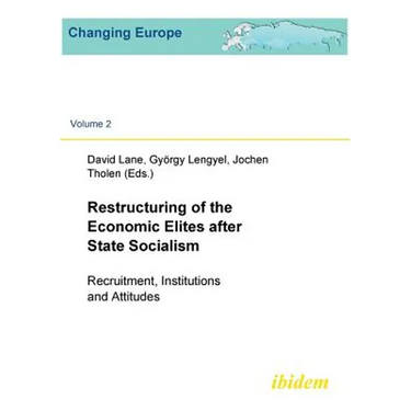 Restructuring of the Economic Elites after State Socialism. Recruitment, Institutions and Attitudes