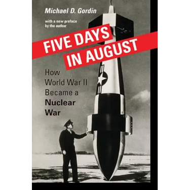 Five Days in August: How World War II Became a Nuclear War