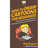 How To Draw Cartoons For Beginners: Your Step By Step Guide To Drawing Cartoons For Beginners