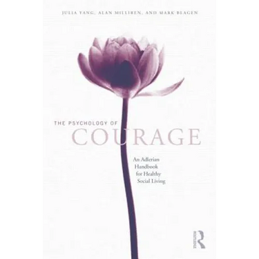 The Psychology of Courage: An Adlerian Handbook for Healthy Social Living