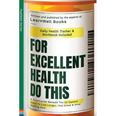 For Excellent Health, Do This: A Pharmacist Reveals The 20 Easiest Ways To Live Longer. Feel Great & Stop Getting Sick