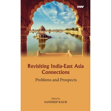 Revisiting India-East Asia Connections: Problems and Prospects