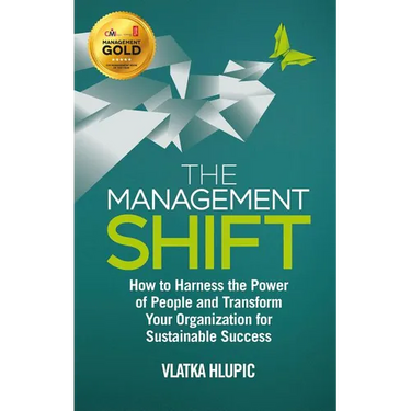 The Management Shift: How to Harness the Power of People and Transform Your Organization for Sustainable Success
