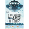 Three Aliens Walk Into A Bar