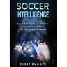 Soccer Intelligence: Soccer Training Tips To Improve Your Spatial Awareness and Intelligence In Soccer (Color Version)