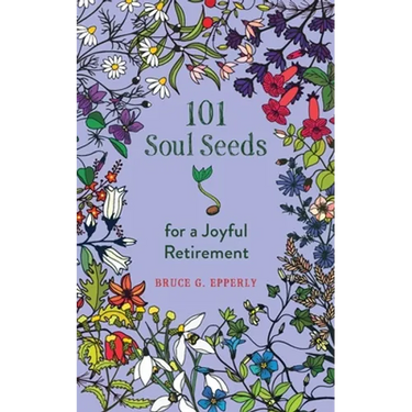 101 Soul Seeds for a Joyful Retirement