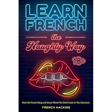 Learn French the Naughty Way - Real-Life French Slang and Swear Words You Don't Learn In The Classroom