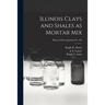 Illinois Clays and Shales as Mortar Mix; Report of Investigations No. 100