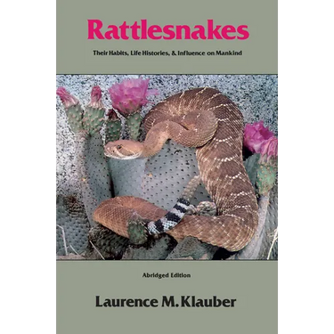 Rattlesnakes: Their Habits, Life Histories, and Influence on Mankind, Abridged Edition