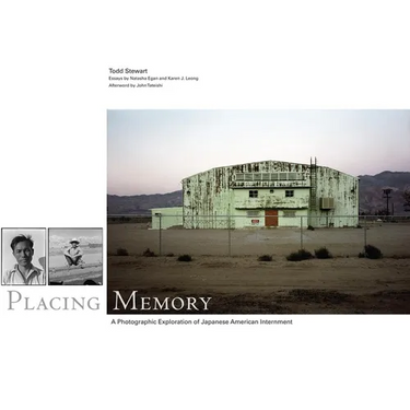 Placing Memory: A Photographic Exploration of Japanese American Internment Volume 3