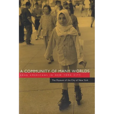 A Community of Many Worlds: Arab Americans in New York City