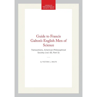Guide to Francis Galton's English Men of Science: Transactions, American Philosophical Society (Vol. 65, Part 5)