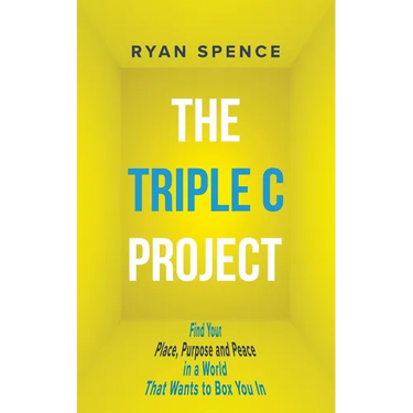 The Triple C Project: Find Your Place, Purpose and Peace in a World That Wants to Box You In
