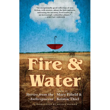 Fire & Water: Stories from the Anthropocene