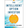 The Intelligent Option Investor: Applying Value Investing to the World of Options