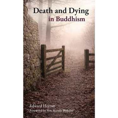 Death and Dying in Buddhism: A Buddhist Approach to Living and Dying