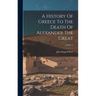 A History Of Greece To The Death Of Alexander The Great; Volume 2