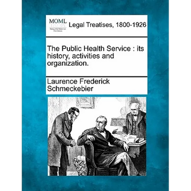 The Public Health Service: Its History, Activities and Organization.