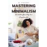 Mastering Minimalism: Declutter Your Way to a Simpler Life