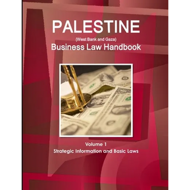 Palestine (West Bank and Gaza) Business Law Handbook Volume 1 Strategic Information and Basic Laws
