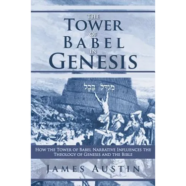 The Tower of Babel in Genesis: How the Tower of Babel Narrative Influences the Theology of Genesis and the Bible