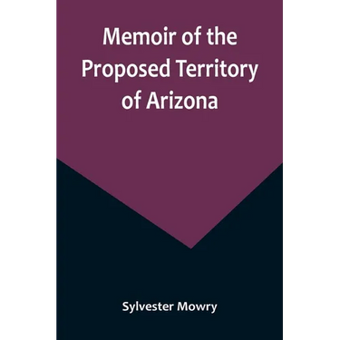 Memoir of the Proposed Territory of Arizona
