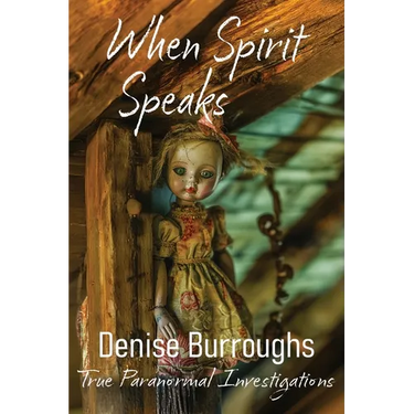 When Spirit Speaks: True Paranormal Investigations