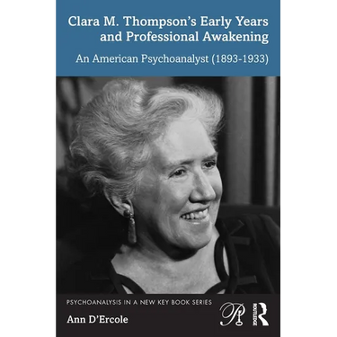 Clara M. Thompson's Early Years and Professional Awakening: An American Psychoanalyst (1893-1933)