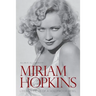 Miriam Hopkins: Life and Films of a Hollywood Rebel
