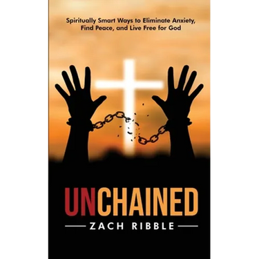 Unchained: Spiritually Smart Ways to Eliminate Anxiety, Find Peace, and Live Free for God