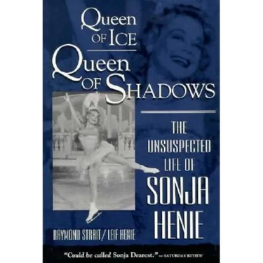 Queen of Ice, Queen of Shadows: The Unsuspected Life of Sonja Henie