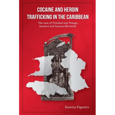 Cocaine And Heroin Trafficking In The Caribbean: The Case Of Trinidad And Tobago, Jamaica And Guyana (Revised)