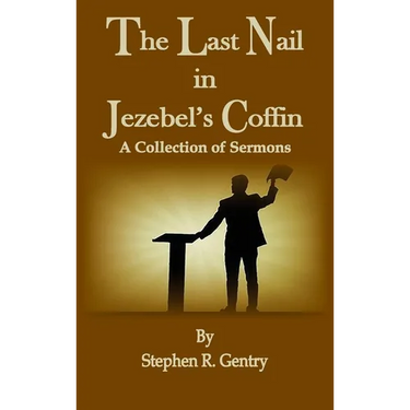 The Last Nail in Jezebel's Coffin: A Collection of Sermons