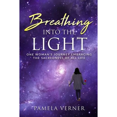 Breathing Into the Light: One Woman's Journey Embracing the Sacredness of All Life